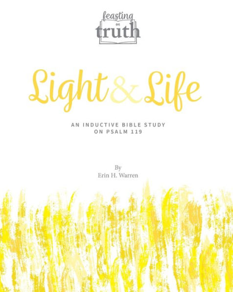 Light And Life: An Inductive Study On Psalm 119 (Feasting On Truth) - 9781959305071