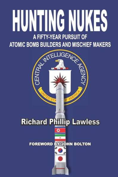 Hunting Nukes: A Fifty-Year Pursuit Of Atomic Bomb Builders And Mischief Makers