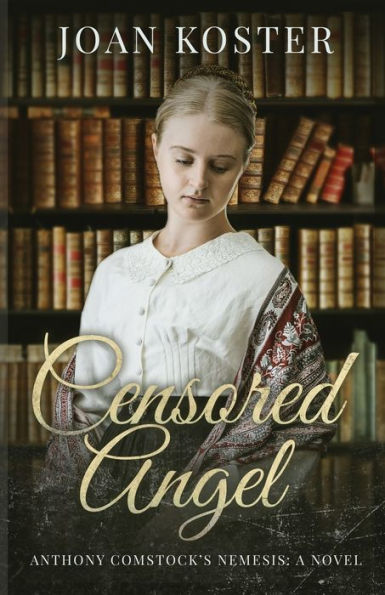 Censored Angel: Anthony Comstock's Nemesis (Forgotten Women) - 9781959318125