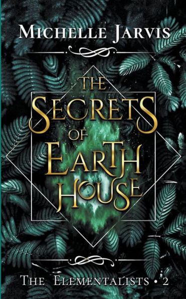 The Secrets Of Earth House (The Elementalists)
