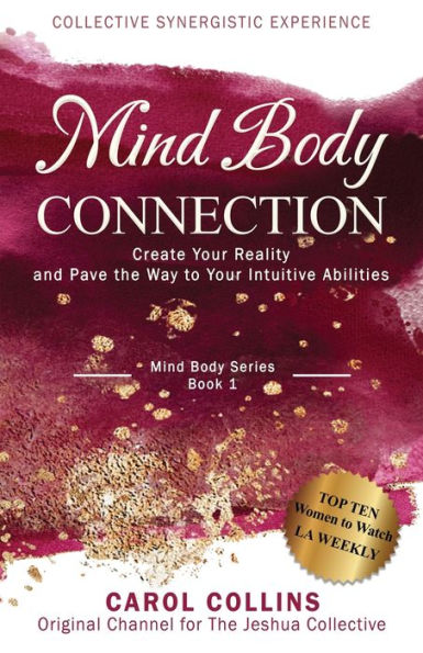 Mind Body Connection: Create Your Reality And Pave The Way To Your Intuitive Abilities (Collective Synergistic Experience)