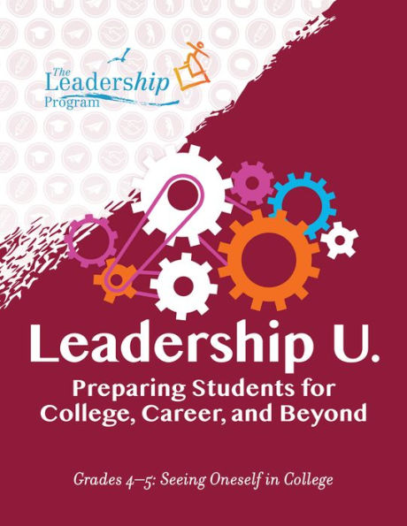 Leadership U: Preparing Students For College, Career, And Beyond Grades 4-5: Seeing Oneself In College