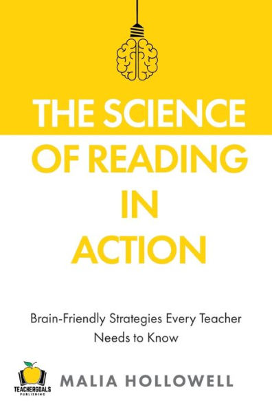 The Science Of Reading In Action: Brain-Friendly Strategies Every Teacher Needs To Know - 9781959419020