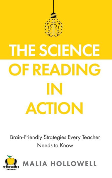 The Science Of Reading In Action: Brain-Friendly Strategies Every Teacher Needs To Know - 9781959419037