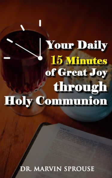 Your Daily 15 Minutes Of Great Joy Through Holy Communion - 9781959434597