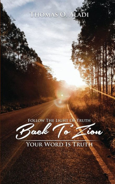 Follow The Light Of Truth Back To Zion: Your Word Is Truth - 9781959449966
