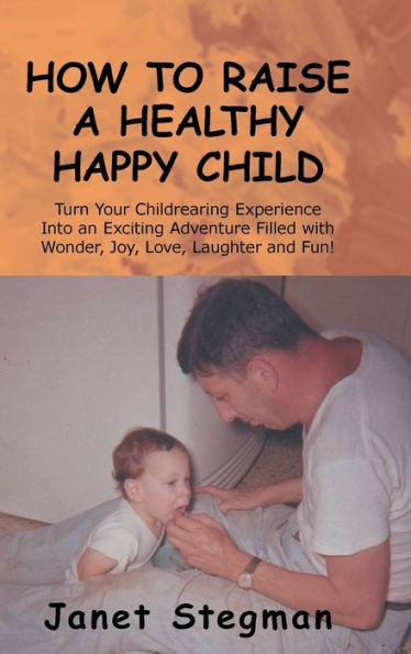 How To Raise A Healthy Happy Child