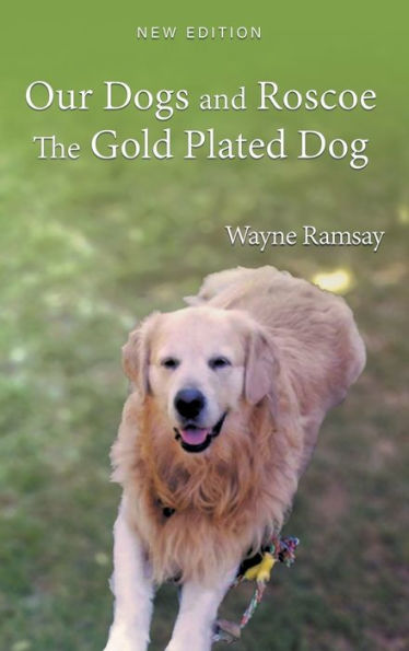 Our Dogs And Roscoe The Gold Plated Dog - 9781959493761
