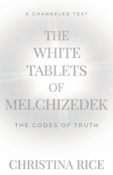 The White Tablets Of Melchizedek: The Codes Of Truth - 9781959513049