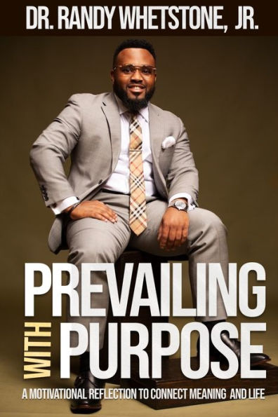 Prevailing With Purpose: A Motivational Reflection To Connect Meaning And Life
