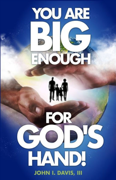 You Are Big Enough For God's Hand!