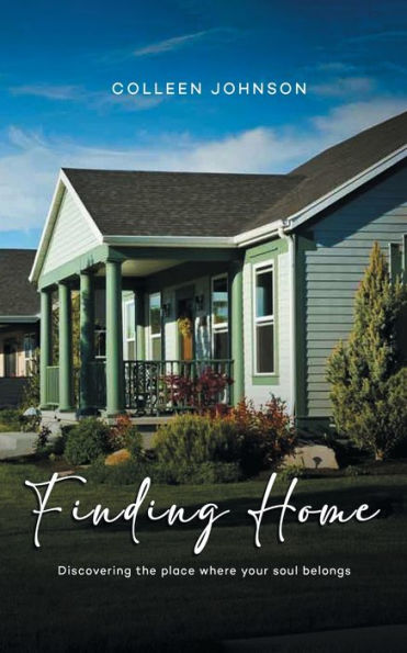 Finding Home: Discovering The Place Where Your Soul Belongs - 9781959566311