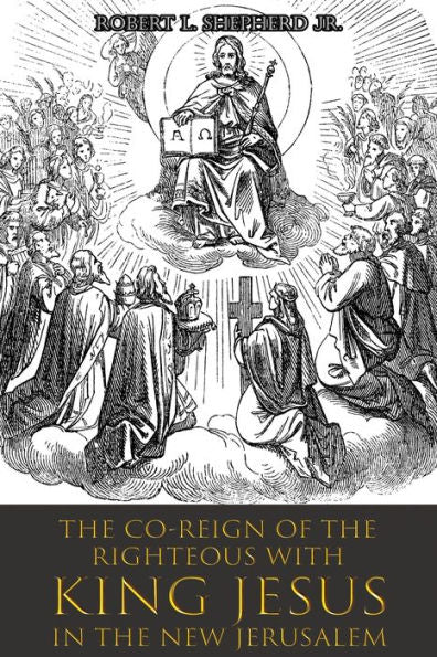 The Co-Reign Of The Righteous With King Jesus In The New Jerusalem