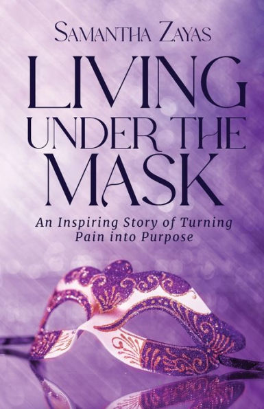 Living Under The Mask: An Inspiring Story Of Turning Pain Into Purpose - 9781959608264