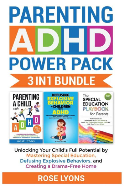 Paquete Parenting Adhd Power Pack 3 en 1: Libere todo el potencial de su hijo al dominar la educación especial, desactivar comportamientos explosivos y crear un hogar sin dramas - 9781959641063