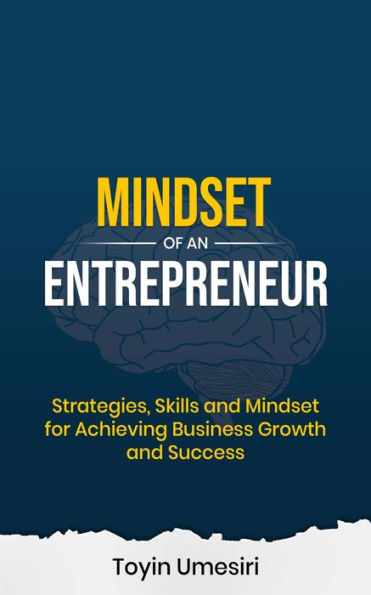 Mindset Of An Entrepreneur: Strategies, Skills, And Mindset For Achieving Business Growth And Success - 9781959658009
