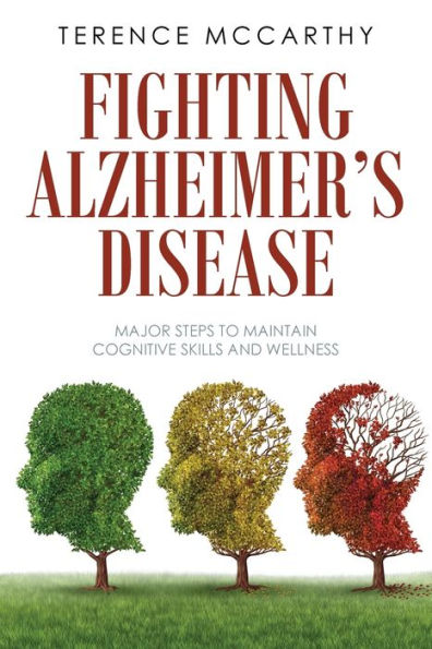 Fighting Alzheimer's Disease: Major Steps To Maintain Cognitive Skills And Wellness