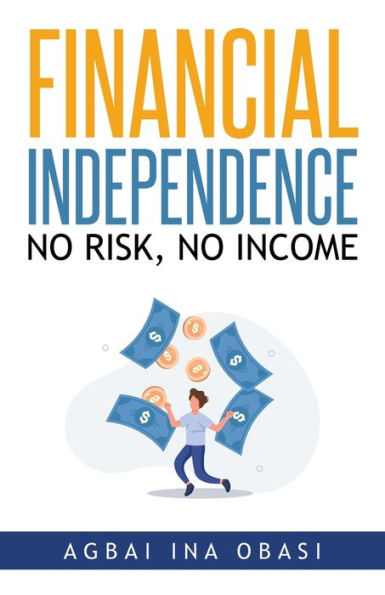 Financial Independence: No Risk, No Income - 9781959682363