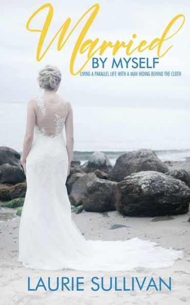 Married By Myself: Living A Parallel Life With A Man Hiding Behind The Cloth