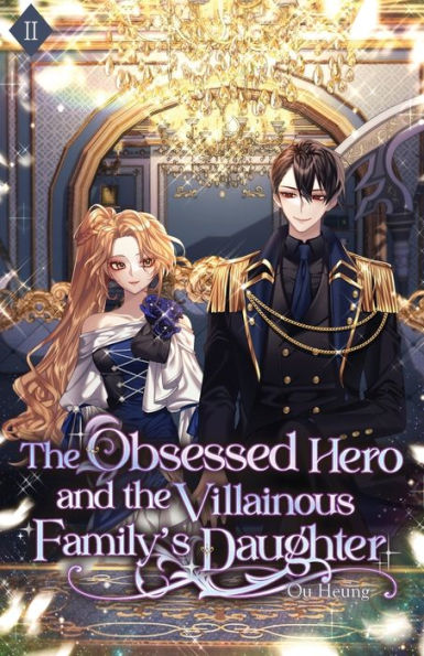 The Obsessed Hero And The Villainous Family's Daughter: Volume Ii (Light Novel) - 9781959742180