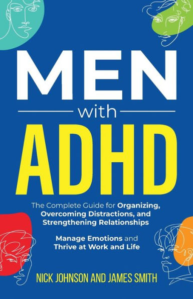 Men With Adhd: The Complete Guide For Organizing, Overcoming Distractions, And Strengthening Relationships. Manage Emotions And Thrive At Work And Life - 9781959750178