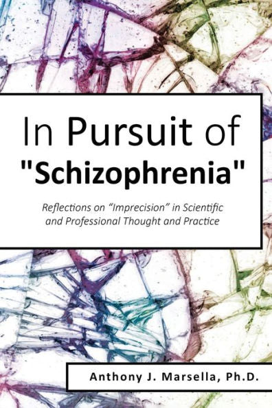 In Pursuit Of Schizophrenia: Reflections On Imprecision In Scientific And Professional Thought And Practice - 9781959761785