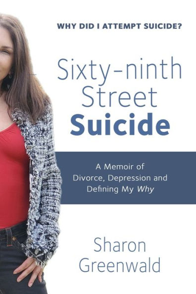 Sixty-Ninth Street Suicide: A Memoir Of Divorce, Depression And Defining My Why