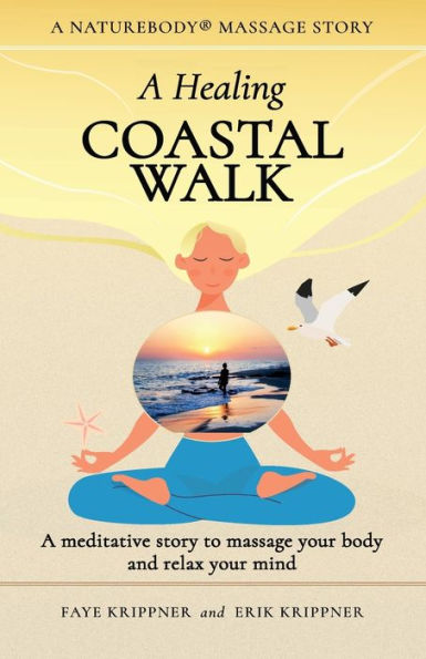 A Healing Coastal Walk: A Meditative Story To Massage Your Body And Relax Your Mind (Naturebody® Massage Stories) - 9781959772019