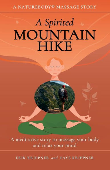 A Spirited Mountain Hike: A Meditative Story To Massage Your Body And Relax Your Mind (Naturebody® Massage Stories) - 9781959772033