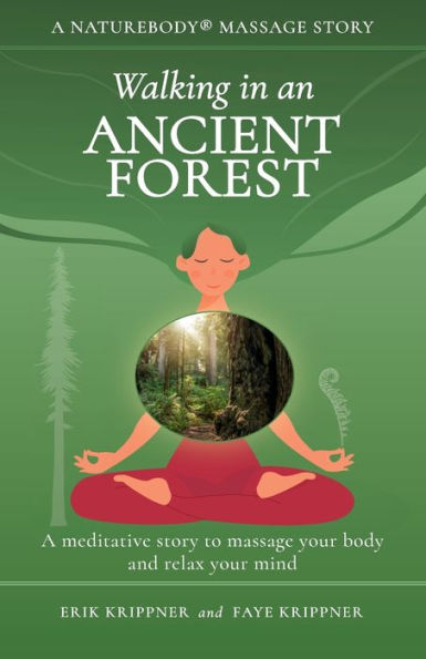 Walking In An Ancient Forest: A Meditative Story To Massage Your Body And Relax Your Mind (Naturebody® Massage Stories) - 9781959772101