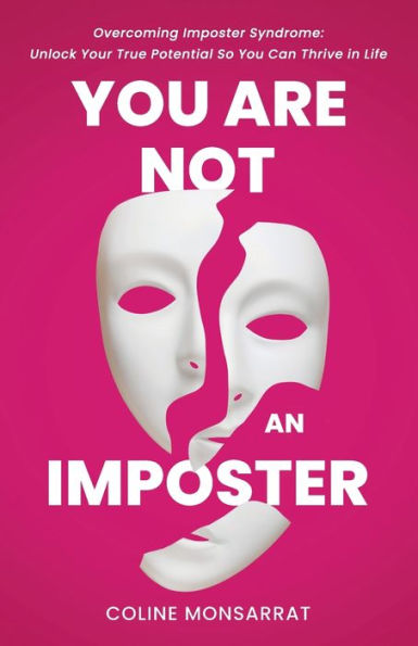You Are Not An Imposter: Overcoming Imposter Syndrome: Unlock Your True Potential So You Can Thrive In Life - 9781959814023