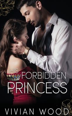 His Forbidden Princess: A Royal Best Friend's Little Sister Billionaire Romance (Dirty Royals) - 9781959830221
