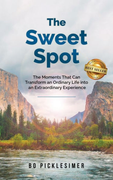 The Sweet Spot: The Moments That Can Transform An Ordinary Life...Into An Extraordinary Experience - 9781959840152