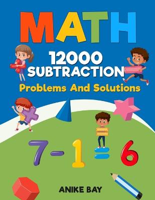Math 12000 Subtraction: Problems And Solutions (Math 12000 Subtractions Problems And Solutions)
