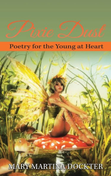 Pixie Dust: Poetry For The Young At Heart - 9781959895114