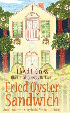 Fried Oyster Sandwich: An Alternative History In The Medium Of Fiction - 9781959930471