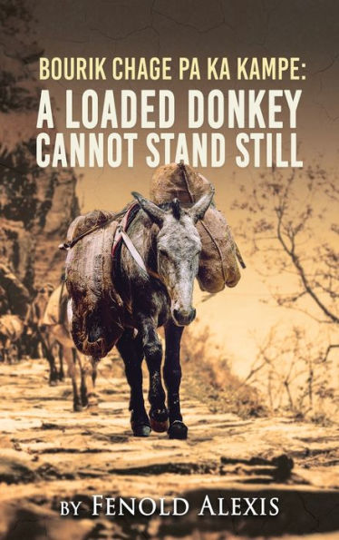 Bourik Chage Pa Ka Kampe A Loaded Donkey Cannot Stand Still - 9781959930990