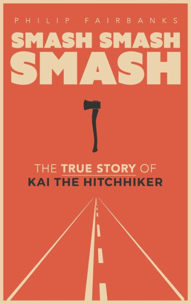 Smash, Smash, Smash: The True Story Of Kai The Hitchhiker