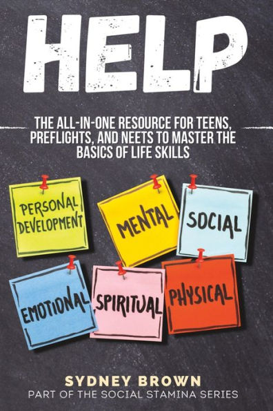 Help: The All-In-One Resource For Teens, Preflights, And Neets To Master The Basics Of Life Skills (Social Stamina)