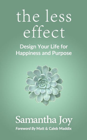The Less Effect: Design Your Life For Happiness & Purpose