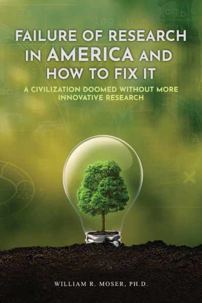 Failure Of Research In America And How To Fix It: A Civilization Doomed Without More Innovative Research - 9781959960980