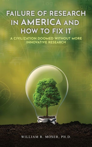 Failure Of Research In America And How To Fix It: A Civilization Doomed Without More Innovative Research - 9781959960997