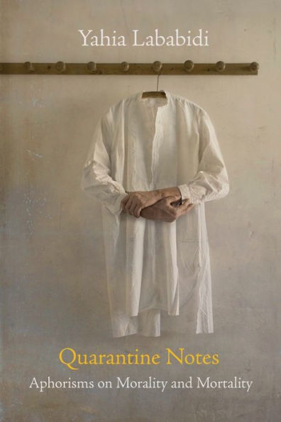 Quarantine Notes: Aphorisms On Morality And Mortality