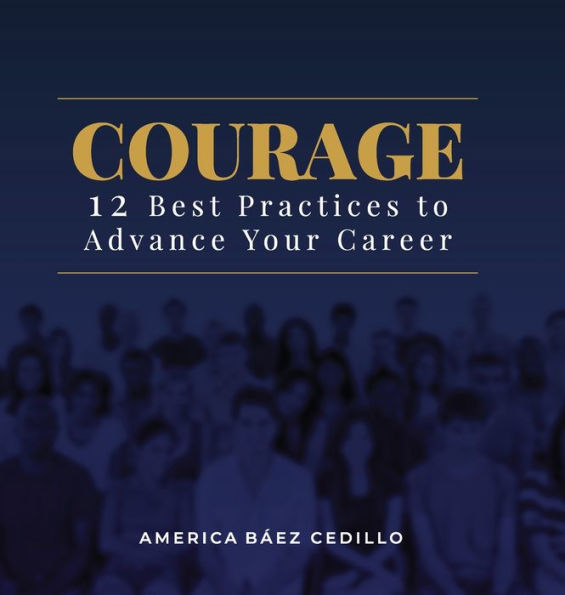 Courage: 12 Best Practices To Advance Your Career - 9781959989509