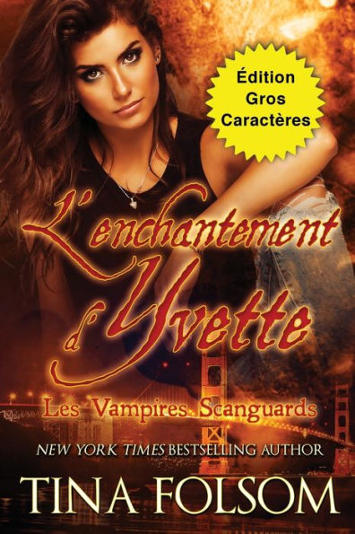 L'Enchantement D'Yvette (edition Gros Caractères) (Les Vampires Scanguards) (French Edition)