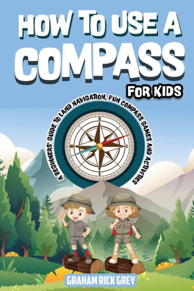How To Use A Compass For Kids - 9781960020222
