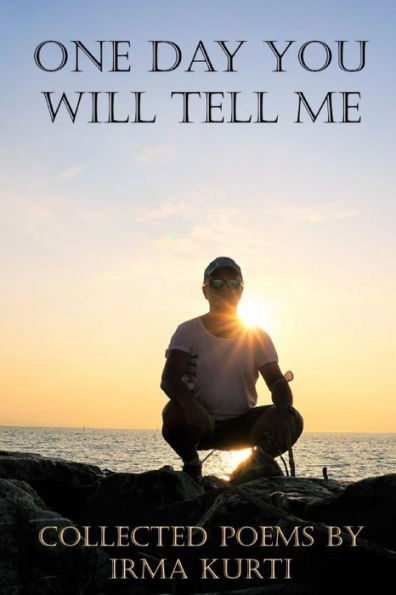 One Day You Will Tell Me: Collected Poems - 9781960038098