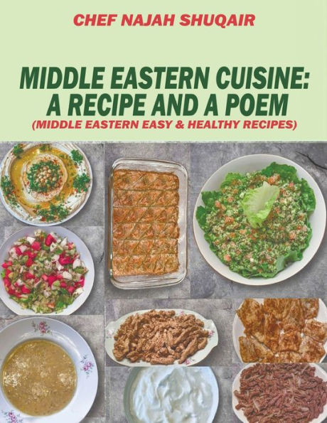 Middle Eastern Cuisine: A Collection Of Recipes Cooked And Served In Lebanon, Jordan, Syria, And Turkey - 9781960063311