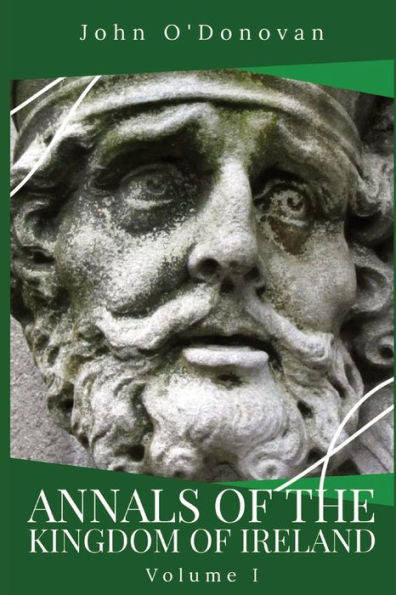 Annals Of The Kingdom Of Ireland: Volume I - 9781960069061