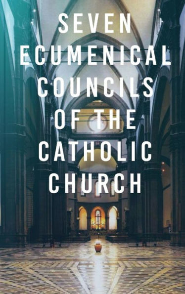 Seven Ecumenical Councils Of The Catholic Church - 9781960069290